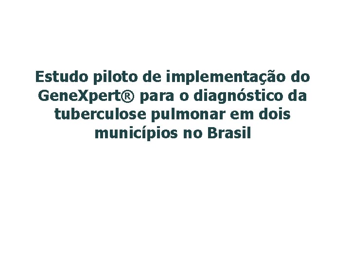 Estudo piloto de implementação do Gene. Xpert® para o diagnóstico da tuberculose pulmonar em