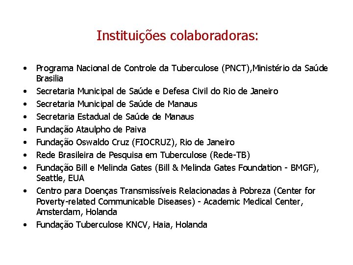 Instituições colaboradoras: • • • Programa Nacional de Controle da Tuberculose (PNCT), Ministério da