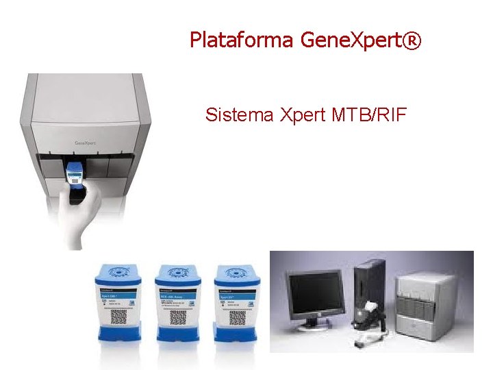 Plataforma Gene. Xpert® Sistema Xpert MTB/RIF 