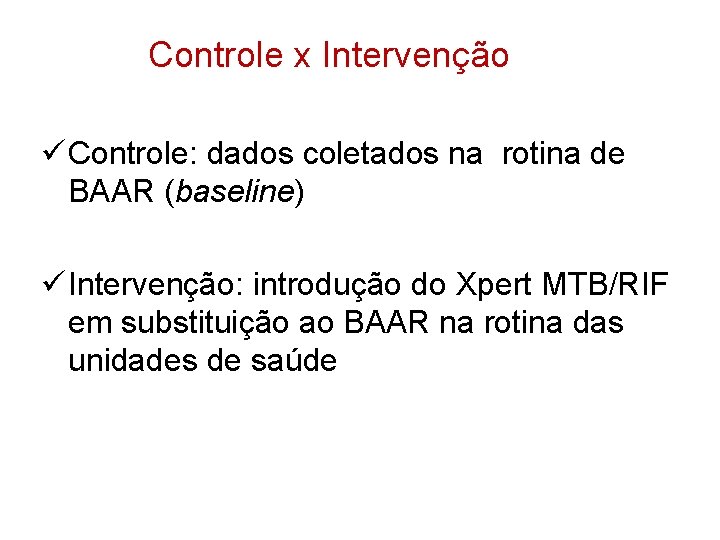 Controle x Intervenção ü Controle: dados coletados na rotina de BAAR (baseline) ü Intervenção: