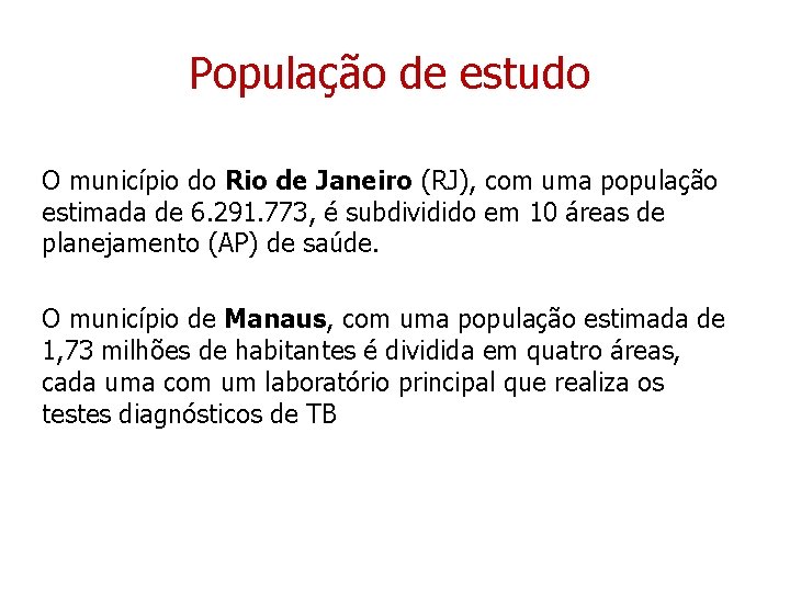 População de estudo O município do Rio de Janeiro (RJ), com uma população estimada