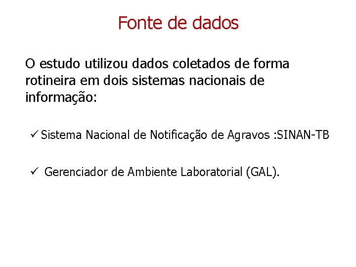 Fonte de dados O estudo utilizou dados coletados de forma rotineira em dois sistemas