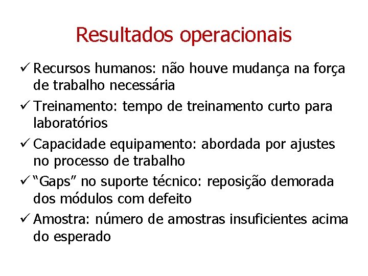 Resultados operacionais ü Recursos humanos: não houve mudança na força de trabalho necessária ü