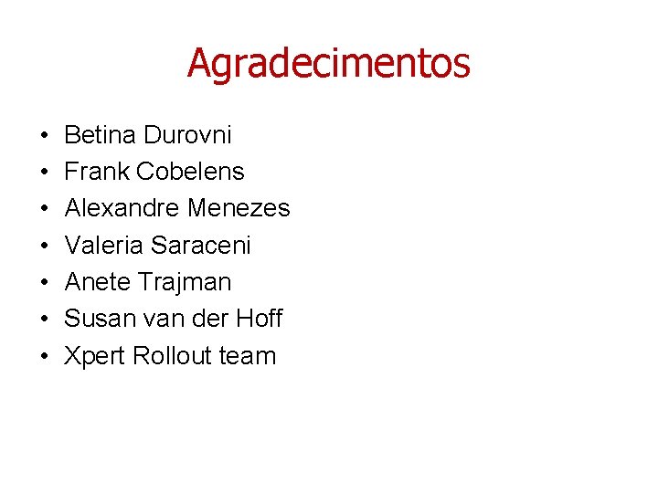 Agradecimentos • • Betina Durovni Frank Cobelens Alexandre Menezes Valeria Saraceni Anete Trajman Susan