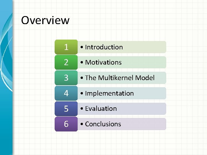 Overview 1 • Introduction 2 • Motivations 3 • The Multikernel Model 4 •