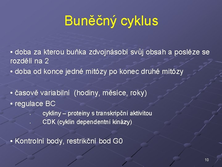 Buněčný cyklus • doba za kterou buňka zdvojnásobí svůj obsah a posléze se rozdělí