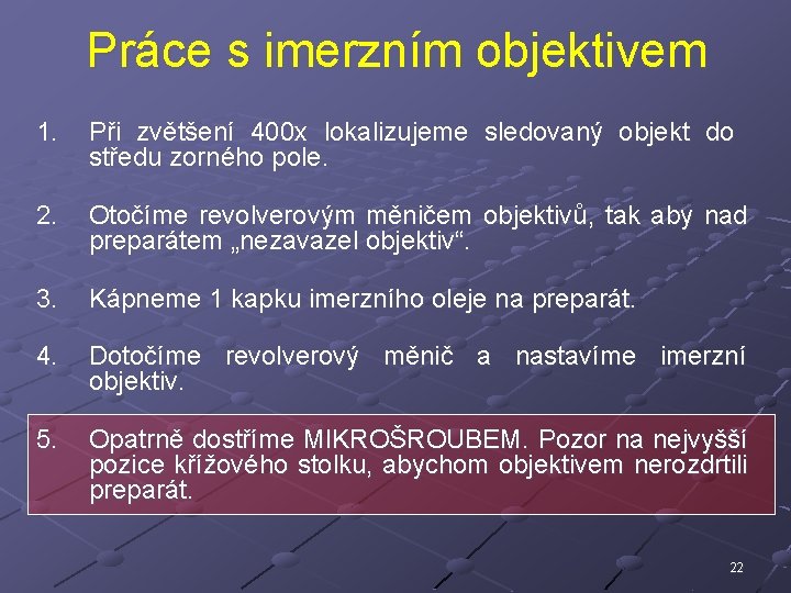 Práce s imerzním objektivem 1. Při zvětšení 400 x lokalizujeme sledovaný objekt do středu