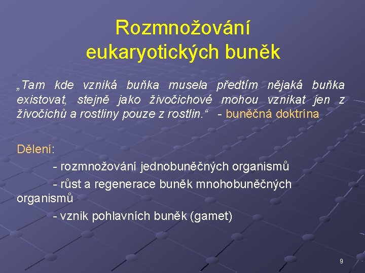 Rozmnožování eukaryotických buněk „Tam kde vzniká buňka musela existovat, stejně jako živočichové živočichů a