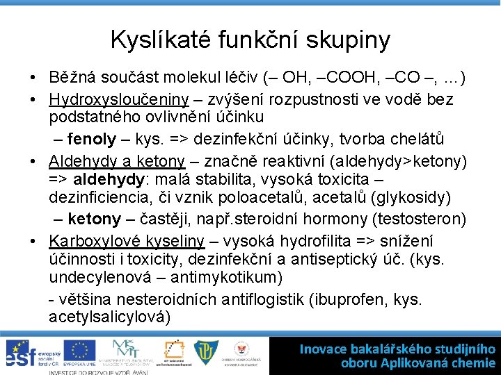 Kyslíkaté funkční skupiny • Běžná součást molekul léčiv (– OH, –CO –, …) •