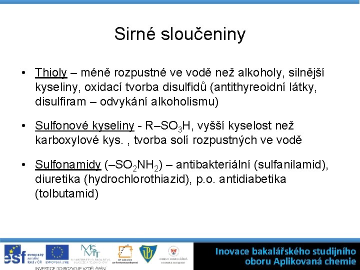 Sirné sloučeniny • Thioly – méně rozpustné ve vodě než alkoholy, silnější kyseliny, oxidací