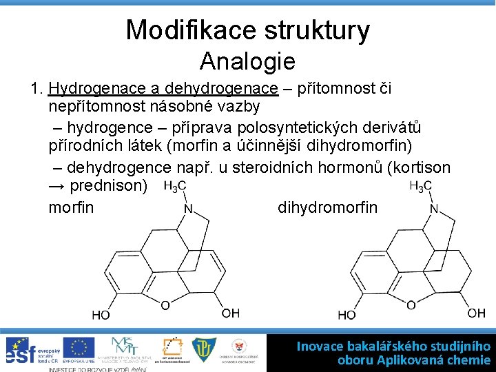 Modifikace struktury Analogie 1. Hydrogenace a dehydrogenace – přítomnost či nepřítomnost násobné vazby –