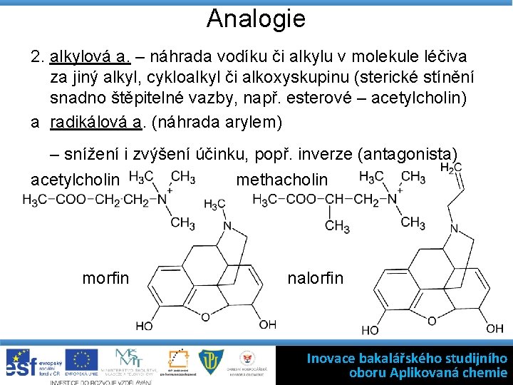 Analogie 2. alkylová a. – náhrada vodíku či alkylu v molekule léčiva za jiný