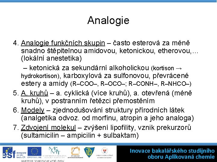 Analogie 4. Analogie funkčních skupin – často esterová za méně snadno štěpitelnou amidovou, ketonickou,