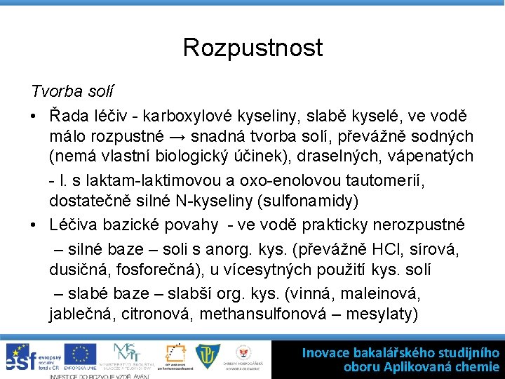 Rozpustnost Tvorba solí • Řada léčiv - karboxylové kyseliny, slabě kyselé, ve vodě málo