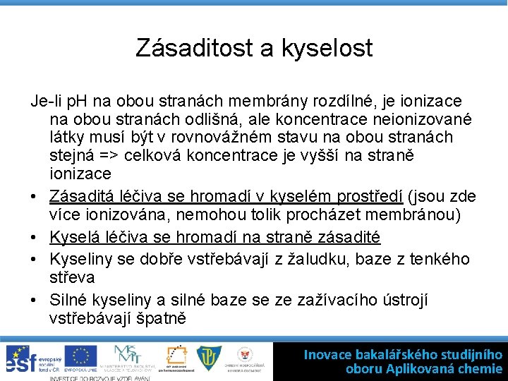 Zásaditost a kyselost Je-li p. H na obou stranách membrány rozdílné, je ionizace na