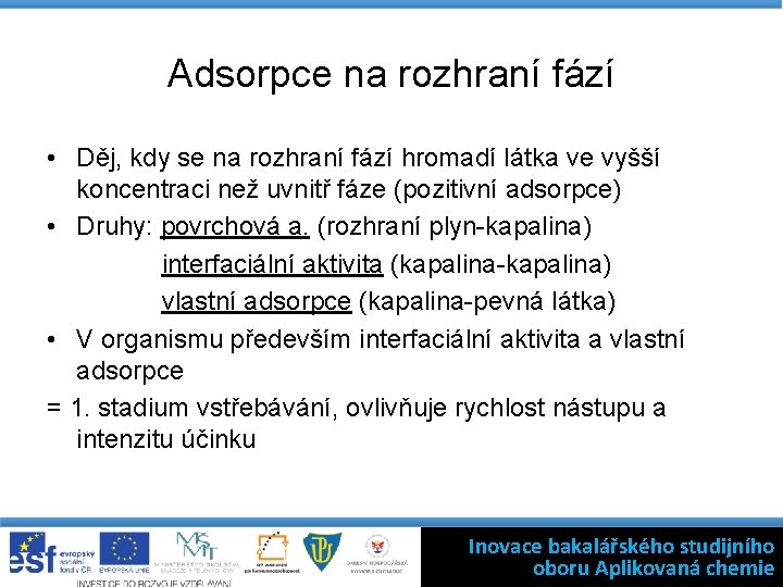 Adsorpce na rozhraní fází • Děj, kdy se na rozhraní fází hromadí látka ve