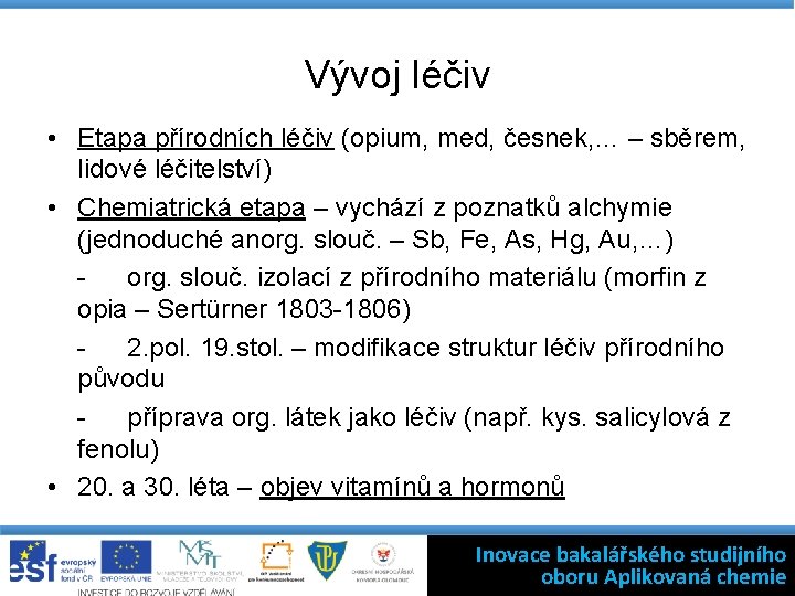 Vývoj léčiv • Etapa přírodních léčiv (opium, med, česnek, … – sběrem, lidové léčitelství)