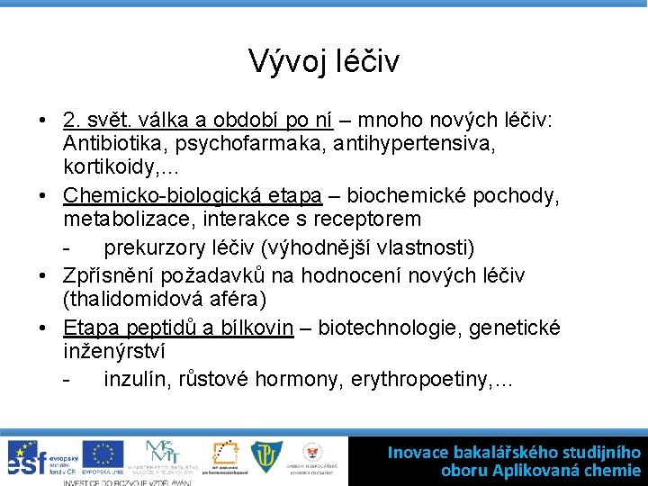 Vývoj léčiv • 2. svět. válka a období po ní – mnoho nových léčiv: