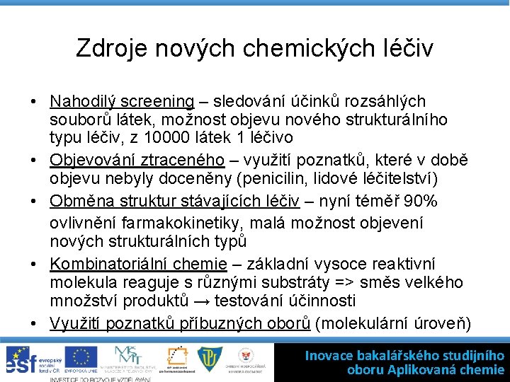 Zdroje nových chemických léčiv • Nahodilý screening – sledování účinků rozsáhlých souborů látek, možnost