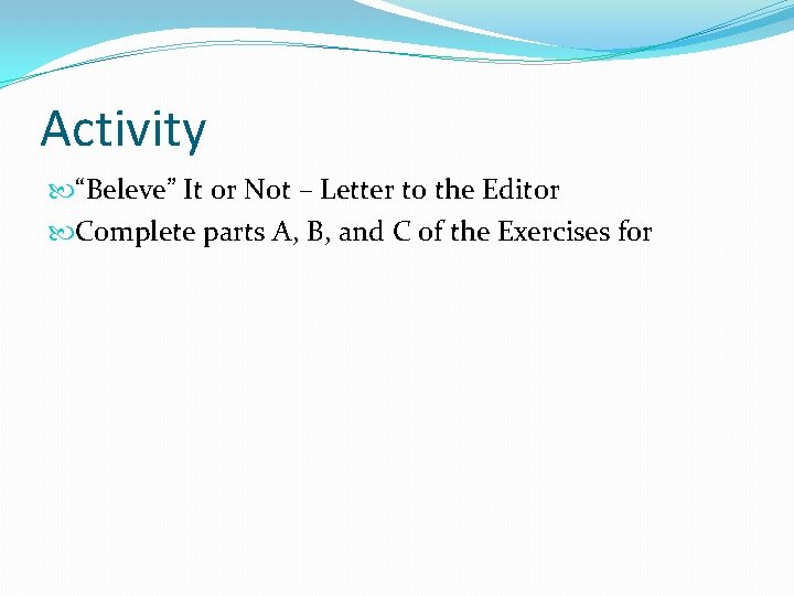 Activity “Beleve” It or Not – Letter to the Editor Complete parts A, B,
