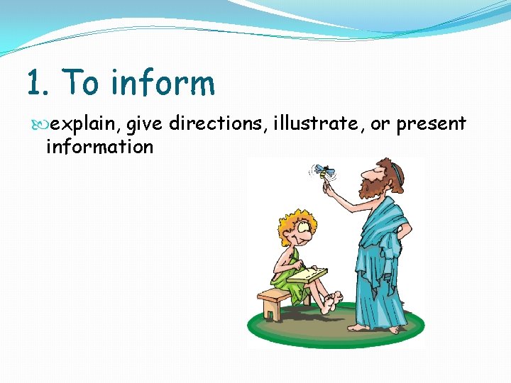 1. To inform explain, give directions, illustrate, or present information 