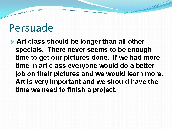 Persuade Art class should be longer than all other specials. There never seems to