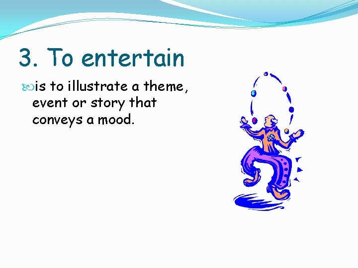 3. To entertain is to illustrate a theme, event or story that conveys a