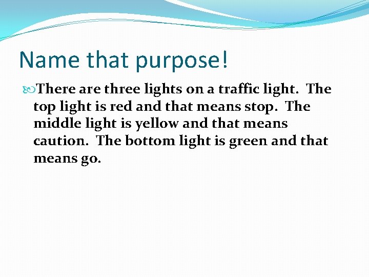 Name that purpose! There are three lights on a traffic light. The top light
