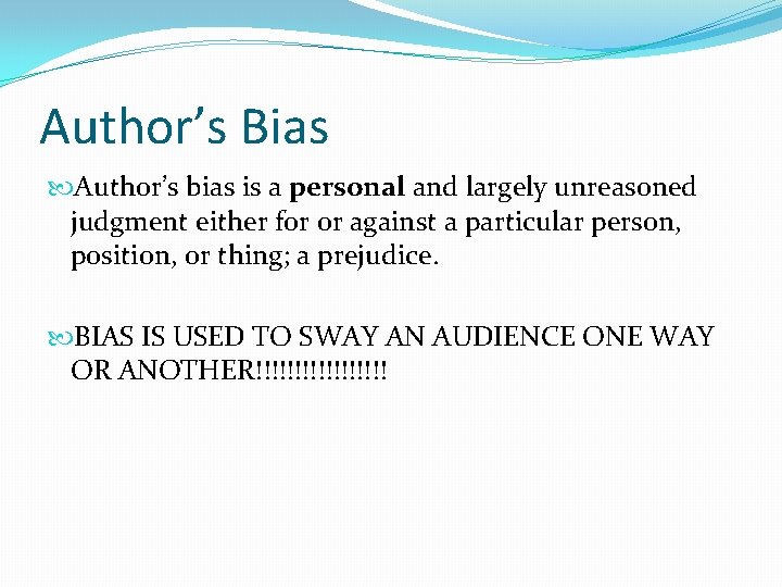 Author’s Bias Author’s bias is a personal and largely unreasoned judgment either for or