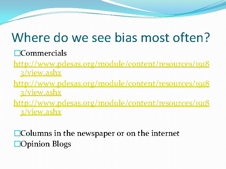 Where do we see bias most often? �Commercials http: //www. pdesas. org/module/content/resources/1918 3/view. ashx