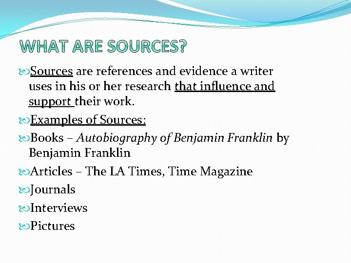  Sources are references and evidence a writer uses in his or her research