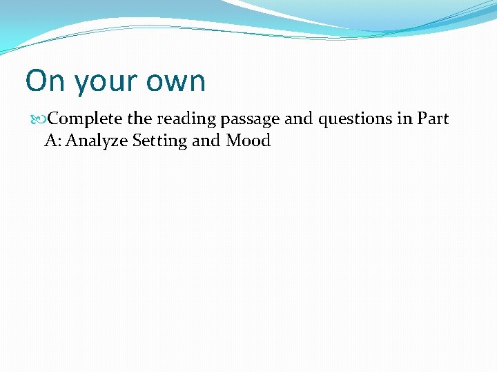 On your own Complete the reading passage and questions in Part A: Analyze Setting