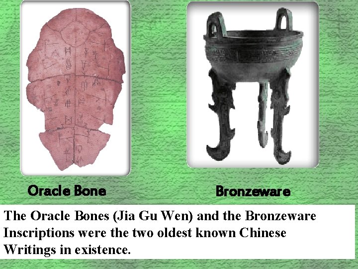 Oracle Bone Bronzeware The Oracle Bones (Jia Gu Wen) and the Bronzeware Inscriptions were