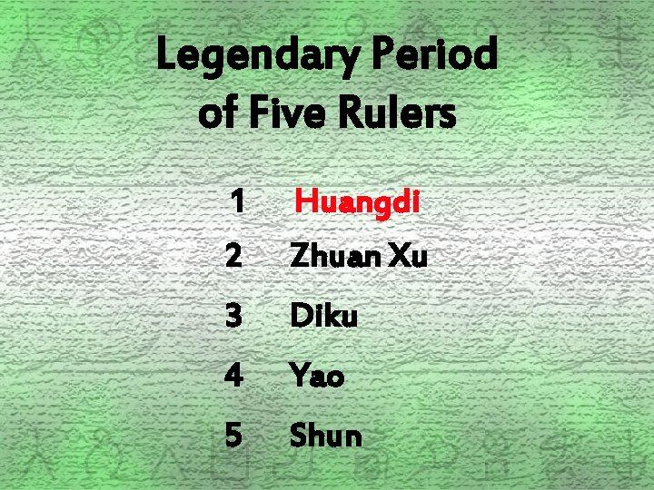 Legendary Period of Five Rulers 1 2 Huangdi Zhuan Xu 3 Diku 4 Yao