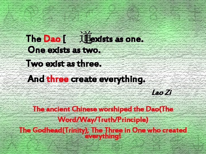 The Dao [ ] exists as one. One exists as two. Two exist as