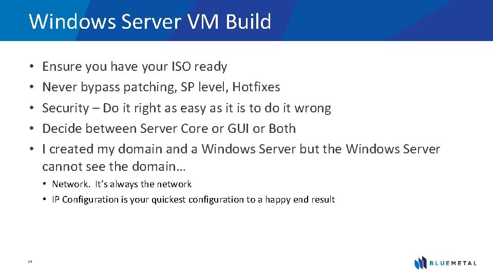 Windows Server VM Build • • • Ensure you have your ISO ready Never