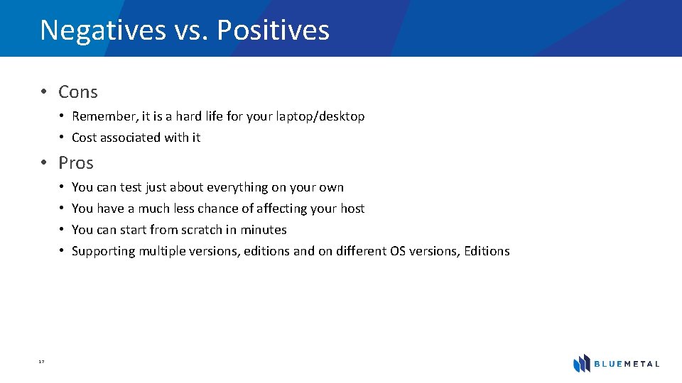 Negatives vs. Positives • Cons • Remember, it is a hard life for your