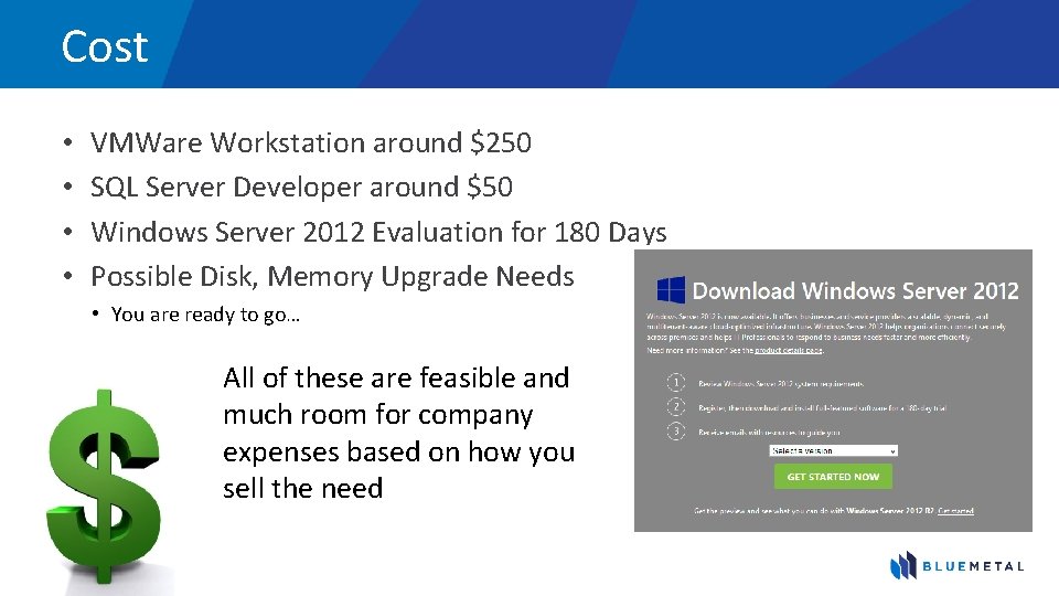 Cost • • VMWare Workstation around $250 SQL Server Developer around $50 Windows Server