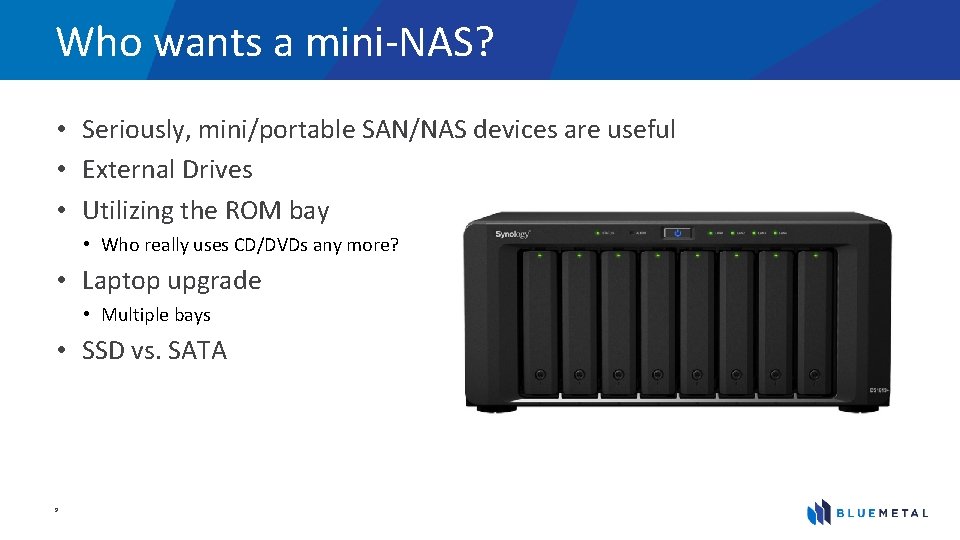 Who wants a mini-NAS? • Seriously, mini/portable SAN/NAS devices are useful • External Drives