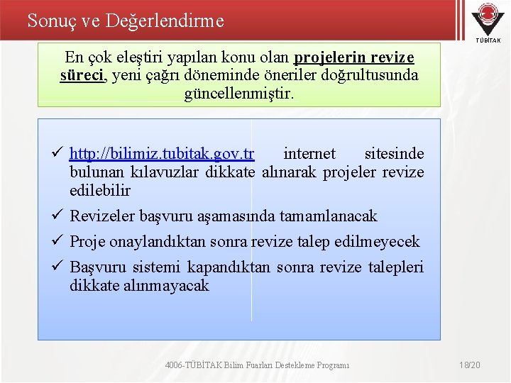 Sonuç ve Değerlendirme TÜBİTAK En çok eleştiri yapılan konu olan projelerin revize süreci, yeni