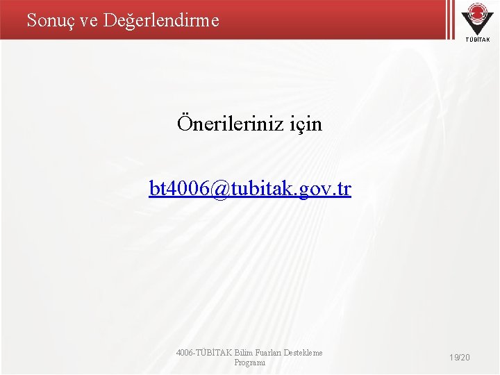 Sonuç ve Değerlendirme TÜBİTAK Önerileriniz için bt 4006@tubitak. gov. tr 4006 -TÜBİTAK Bilim Fuarları Sonuç ve Değerlendirme TÜBİTAK Önerileriniz için bt 4006@tubitak. gov. tr 4006 -TÜBİTAK Bilim Fuarları
