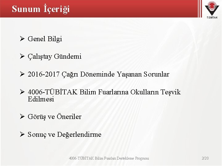 Sunum İçeriği TÜBİTAK Ø Genel Bilgi Ø Çalıştay Gündemi Ø 2016 -2017 Çağrı Döneminde