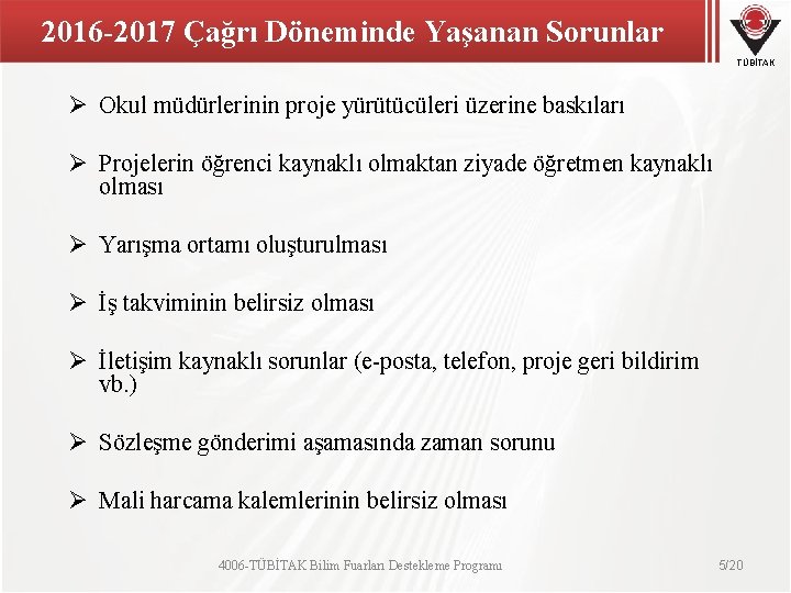 2016 -2017 Çağrı Döneminde Yaşanan Sorunlar TÜBİTAK Ø Okul müdürlerinin proje yürütücüleri üzerine baskıları