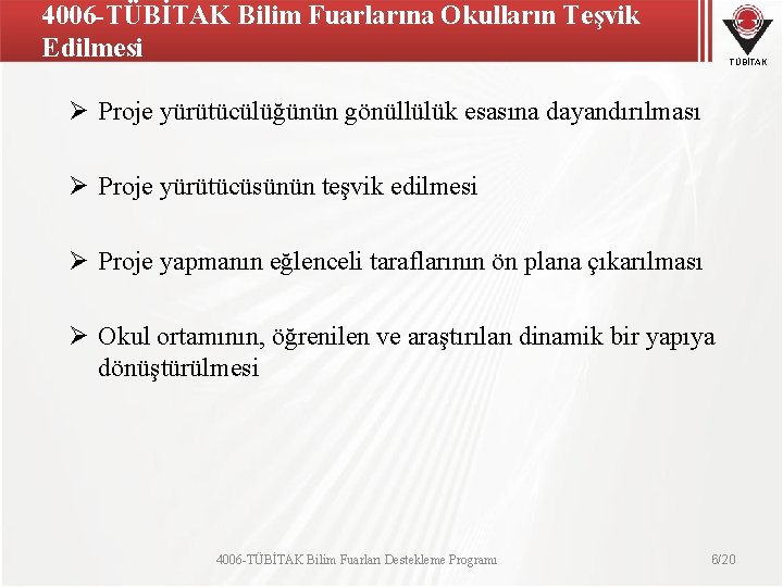 4006 -TÜBİTAK Bilim Fuarlarına Okulların Teşvik Edilmesi TÜBİTAK Ø Proje yürütücülüğünün gönüllülük esasına dayandırılması