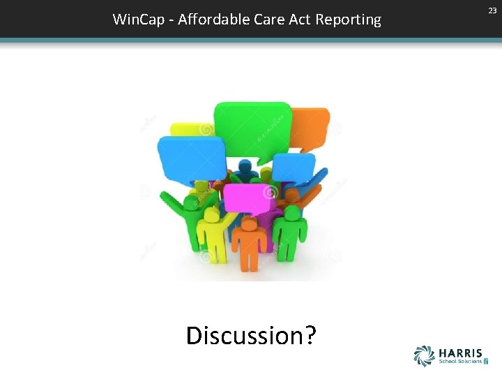 Win. Cap - Affordable Care Act Reporting Discussion? 23 