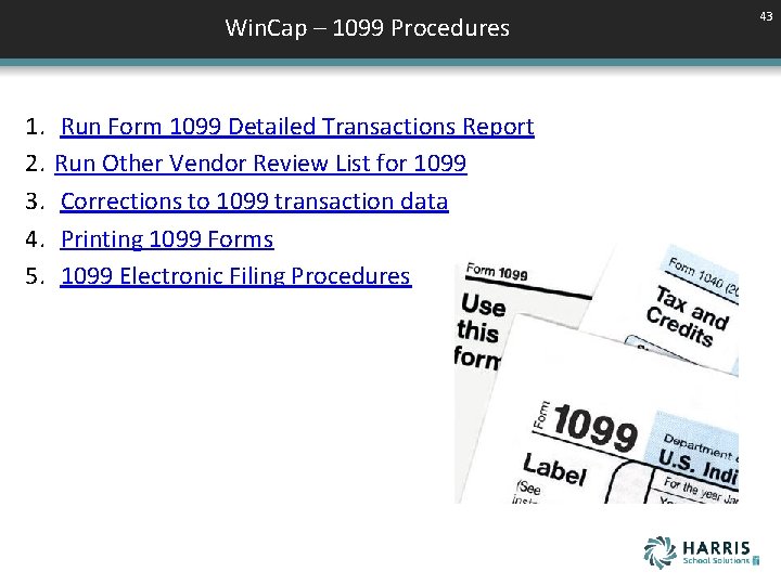 Win. Cap – 1099 Procedures 1. 2. 3. 4. 5. Run Form 1099 Detailed