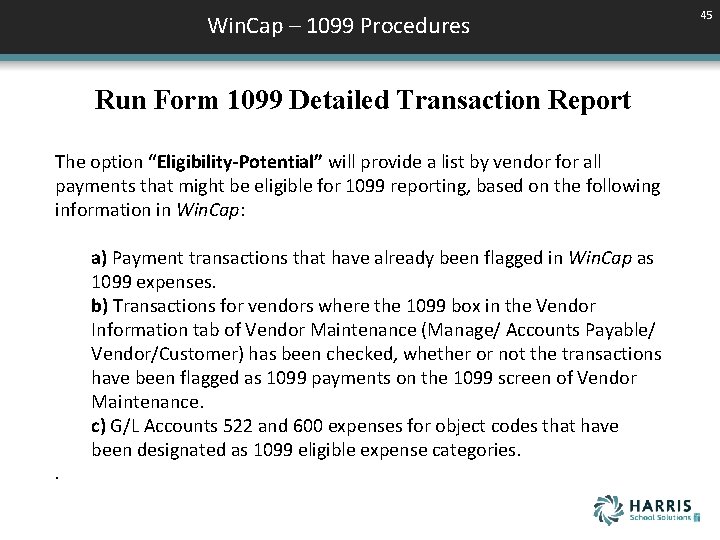 Win. Cap – 1099 Procedures Run Form 1099 Detailed Transaction Report The option “Eligibility-Potential”