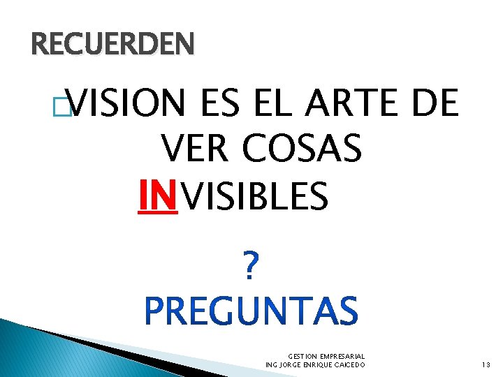 RECUERDEN �VISION ES EL ARTE DE VER COSAS IN VISIBLES GESTION EMPRESARIAL ING JORGE