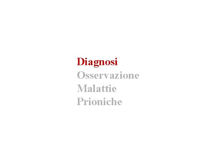 Diagnosi Osservazione Malattie Prioniche 