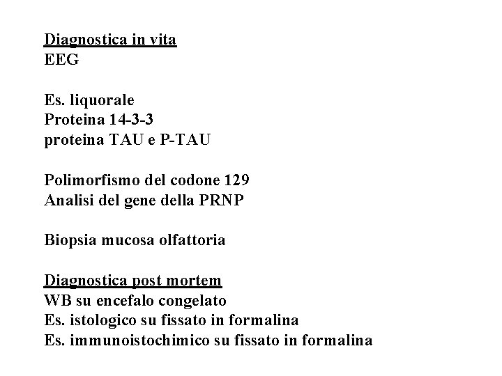 Diagnostica in vita EEG Es. liquorale Proteina 14 -3 -3 proteina TAU e P-TAU